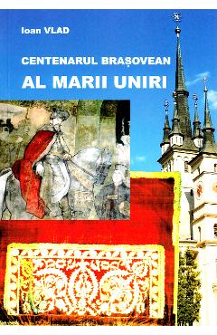 Poza produsului Centenarul brasovean al Marii Uniri - Ioan Vlad