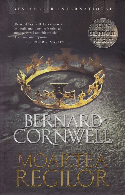 Moartea regilor. Seria Ultimul regat. Vol.6 - Bernard Cornwell