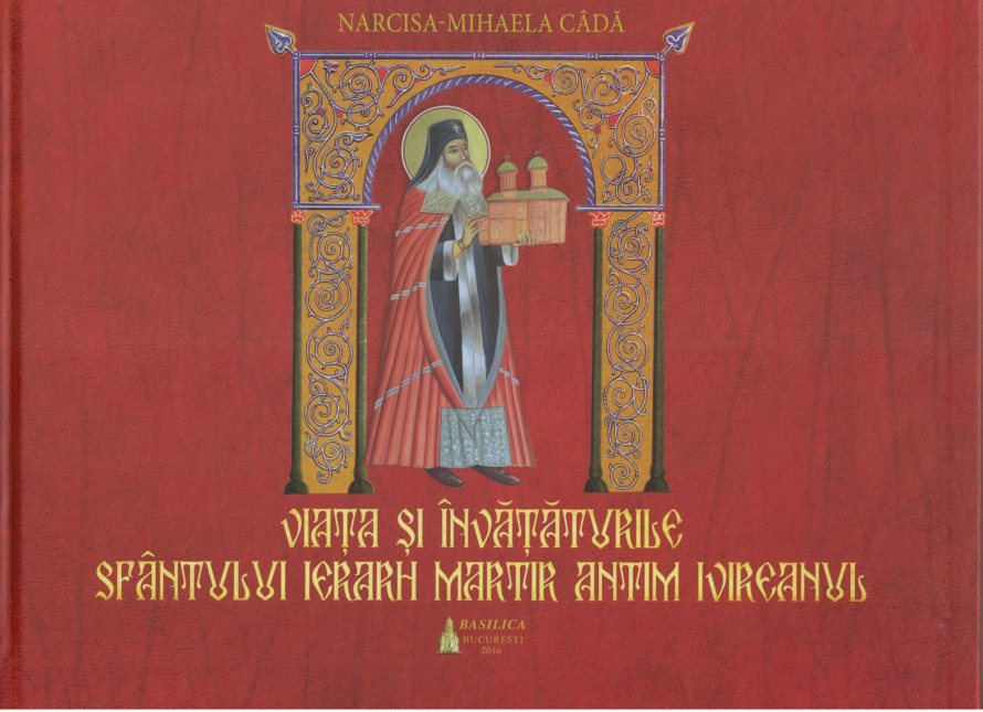 Viata si invataturile Sfantului Ierarh Martir Antim Ivireanul - Narcisa-Mihaela Cada
