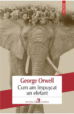Coperta cărții 'Cum am impuscat un elefant - George Orwell'