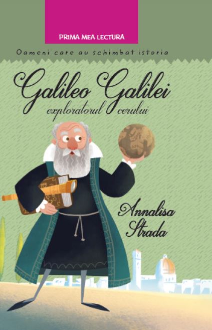 Galileo Galilei, exploratorul cerului - Annalisa Strada