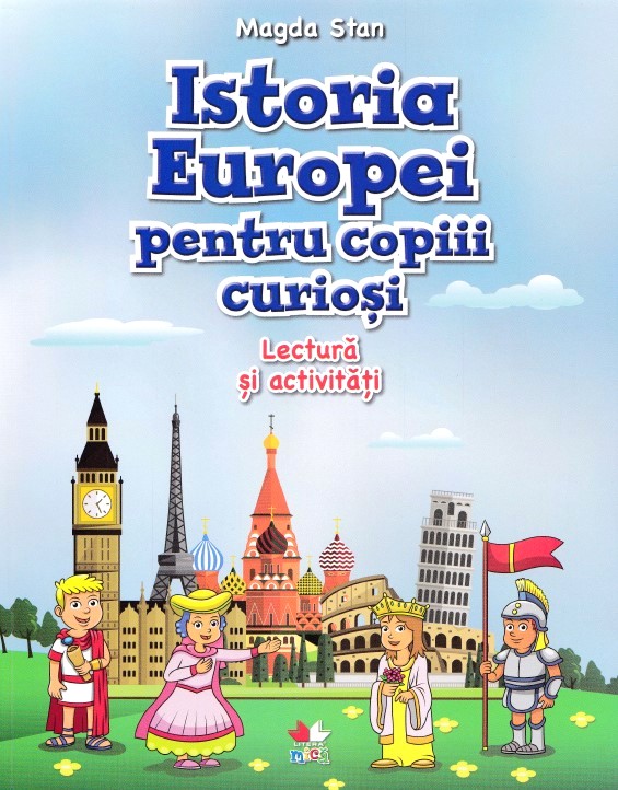 Istoria Europei pentru copiii curiosi. Lectura si activitati - Magda Stan