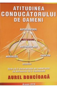 Poza produsului Atitudinea conducatorului de oameni - Aurel Boncioaga