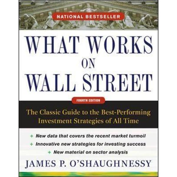 What Works on Wall Street: the Classic Guide to the Best-per