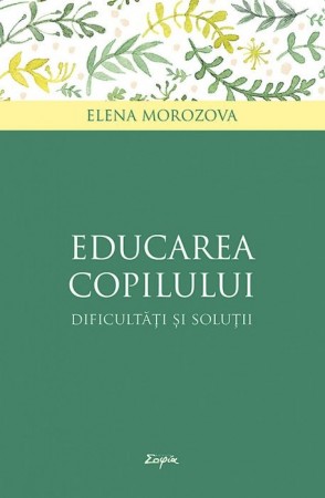 Educarea copilului - dificultati si solutii - Elena Morozova