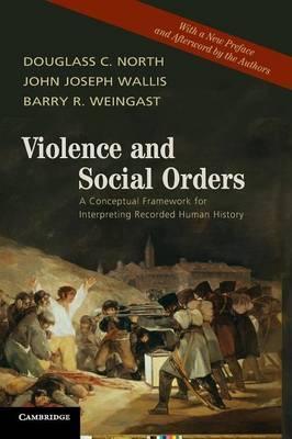 Violence and Social Orders - Douglass C. North, John Joseph Wallis, Barry R. Weingast