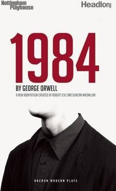 1984 Nineteen Eighty-Four - George Orwell, Duncan Macmillan, Robert Icke