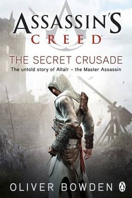 The Secret Crusade: Assassin's Creed Book 3 - Oliver Bowden