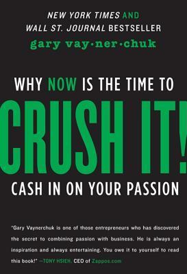 Crush It!: Why NOW Is the Time to Cash In on Your Passion - Gary Vaynerchuk