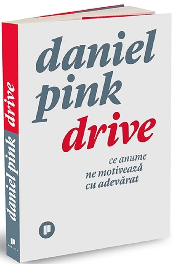 Drive. Ce anume ne motiveaza cu adevarat - Daniel Pink