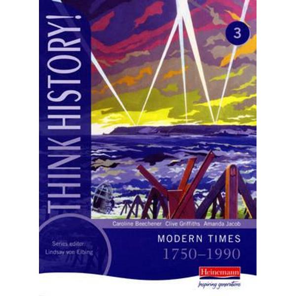Think History: Modern Times 1750-1990 Core Pupil Book 3