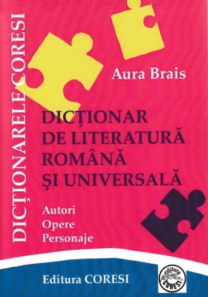 Dictionar de literatura romana si universala - Aura Brais