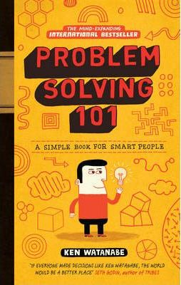 Problem Solving 101: A simple book for smart people - Ken Watanabe