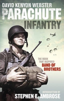 Parachute Infantry. The book that inspired Band of Brothers - David Webster