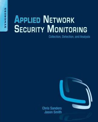 Applied Network Security Monitoring: Collection, Detection, and Analysis - Chris Sanders, Jason Smith, Liam Randall