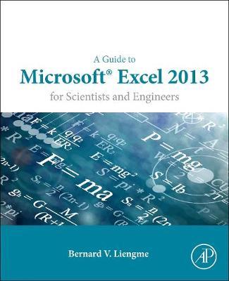 A Guide to Microsoft Excel 2013 for Scientists and Engineers - Bernard V. Liengme