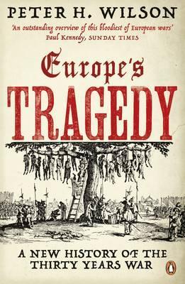 Europe's Tragedy : A New History of the Thirty Years War - Peter H. Wilson