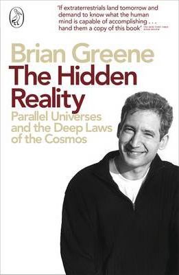 The Hidden Reality: Parallel Universes and the Deep Laws of the Cosmos - Brian Greene