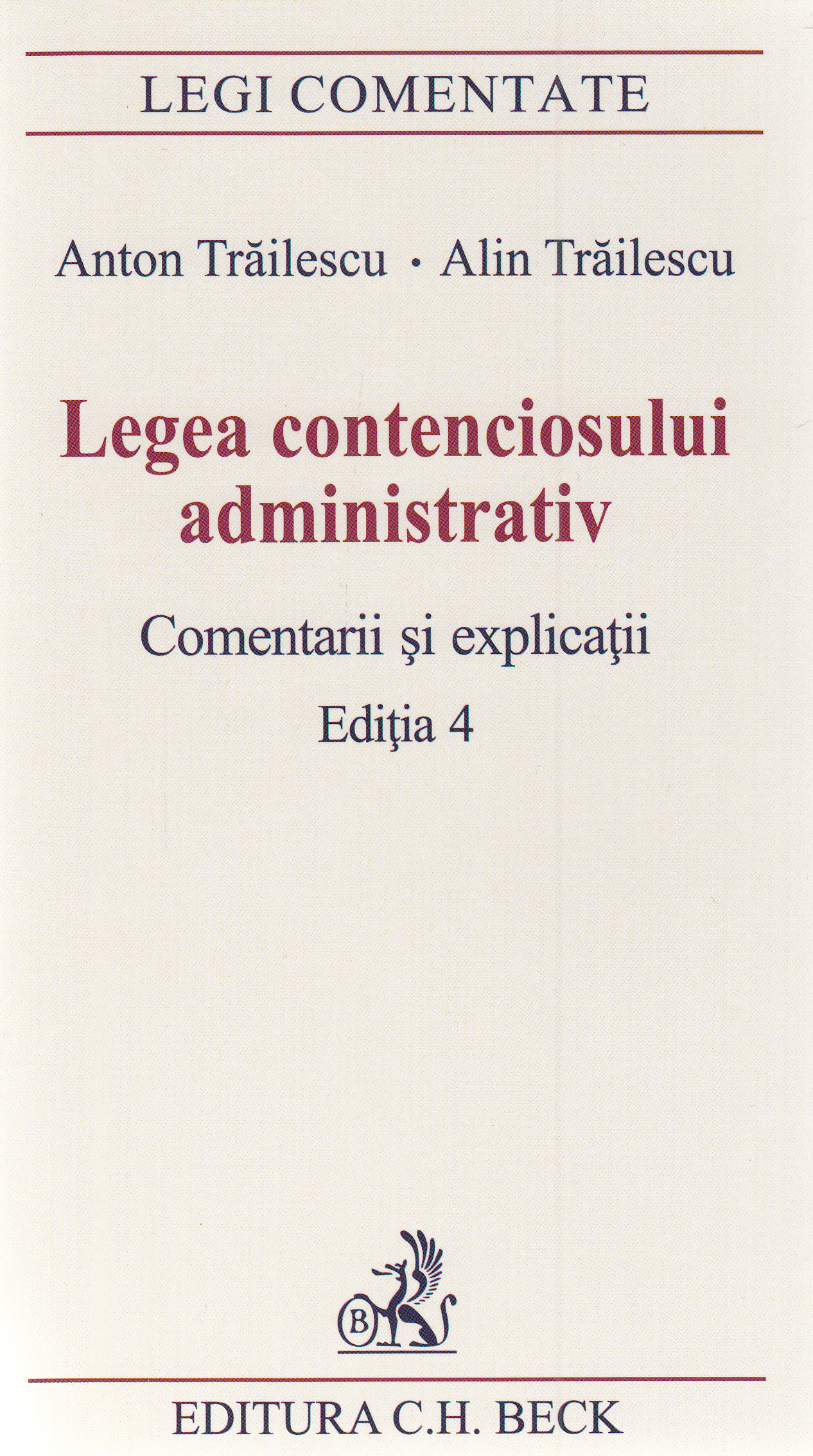 Legea contenciosului administrativ. Comentarii si explicatii Ed.4 - Anton Trailescu, Alin Trailescu