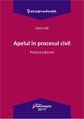 Apelul in procesul civil. Practica judiciara - Lucia Uta