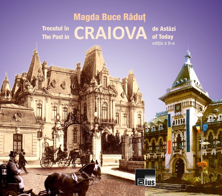 Trecutul in Craiova de astazi. The Past in Craiova of Today - Magda Buce Radut