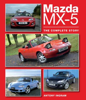 Mazda MX-5: The Complete Story - Antony Ingram