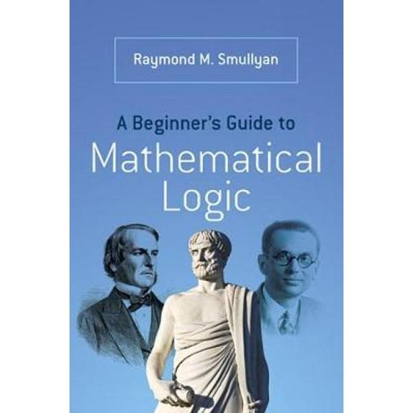 Beginner's Guide to Mathematical Logic