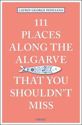 111 Places Along the Algarve That You Shouldn't Miss