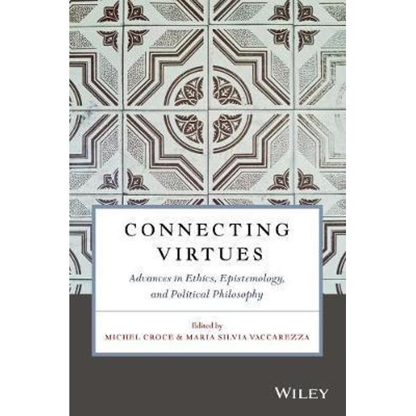Connecting Virtues: Advances in Ethics, Epistemology, and Po