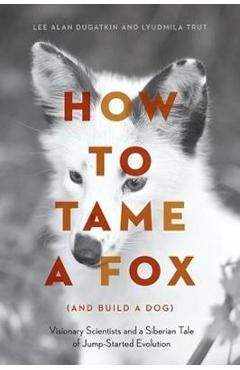 Poza produsului How to Tame a Fox (and Build a Dog)