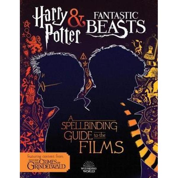 Harry Potter & Fantastic Beasts: A Spellbinding Guide to the