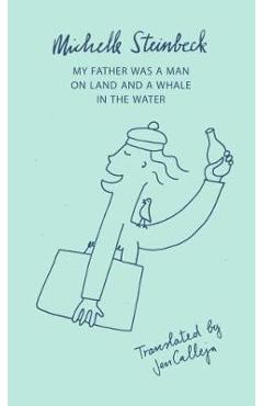 Coperta cărții 'My Father was a Man on Land and a Whale in the Water'