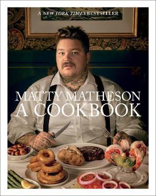 Matty Matheson: A Cookbook (signed edition)