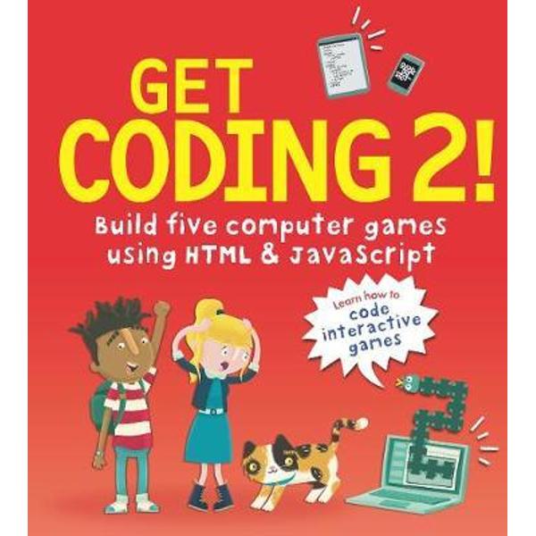 Get Coding 2! Build Five Computer Games Using HTML and JavaS