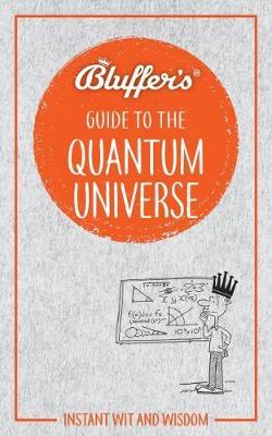 Bluffers Guide To The Quantum Universe