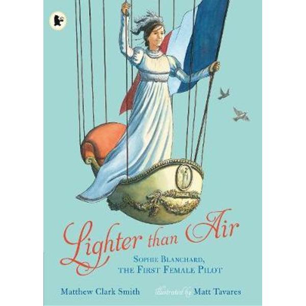 Lighter than Air: Sophie Blanchard, the First Female Pilot