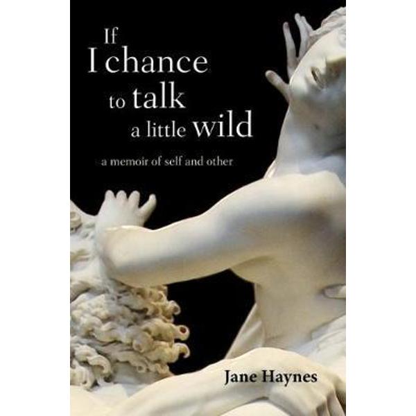 If I chance to talk a little wild