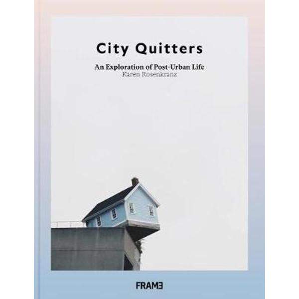 City Quitters: An Exploration of Post-Urban Life