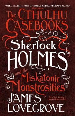 Cthulhu Casebooks - Sherlock Holmes and the Miskatonic Monst