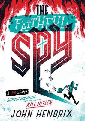 Faithful Spy: Dietrich Bonhoeffer and the Plot to Kill Hitle