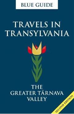 Coperta cărții 'Blue Guide Travels in Transylvania: The Greater Tarnava Vall'