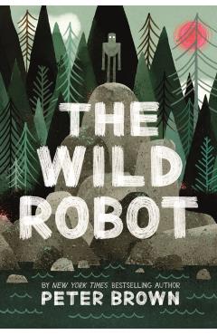 The Wild Robot. The Wild Robot #1 - Peter Brown
