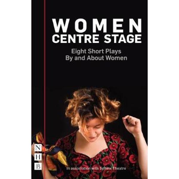 Women Centre Stage: Eight Short Plays By and About Women