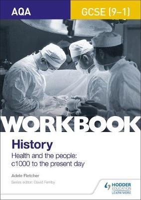 AQA GCSE (9-1) History Workbook: Health and the people, c100