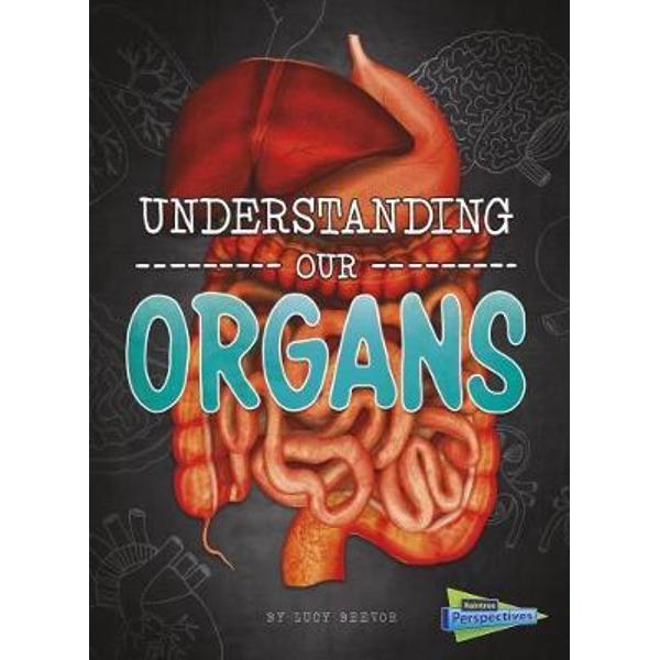 Understanding Our Organs