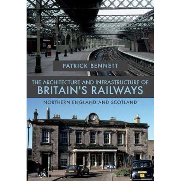 Architecture and Infrastructure of Britain's Railways: North