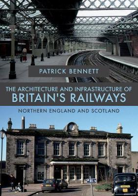 Architecture and Infrastructure of Britain's Railways: North