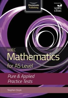 WJEC Mathematics for AS Level: Pure & Applied Practice Tests