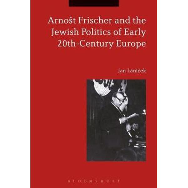 Arnost Frischer and the Jewish Politics of Early 20th-Centur