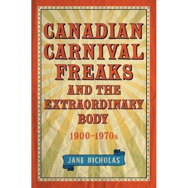 Canadian Carnival Freaks and the Extraordinary Body, 1900-19